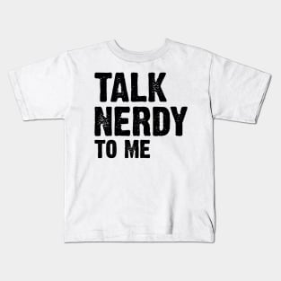 Talk Nerdy To Me v3 Kids T-Shirt